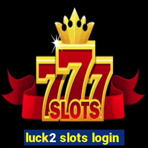 luck2 slots login